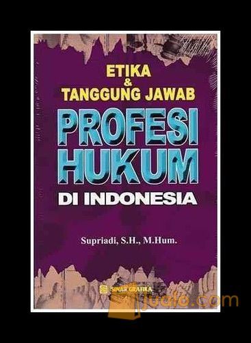 Etika dan Tanggung Jawab Profesi Hukum di Indonesia
